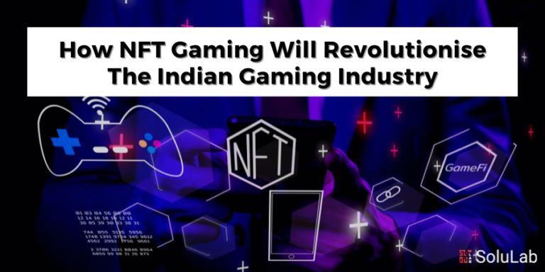 How NFT Gaming Will Revolutionise The Indian Gaming Industry
