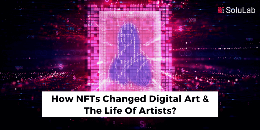 How NFTs Changed Digital Art & The Life Of Artists?
