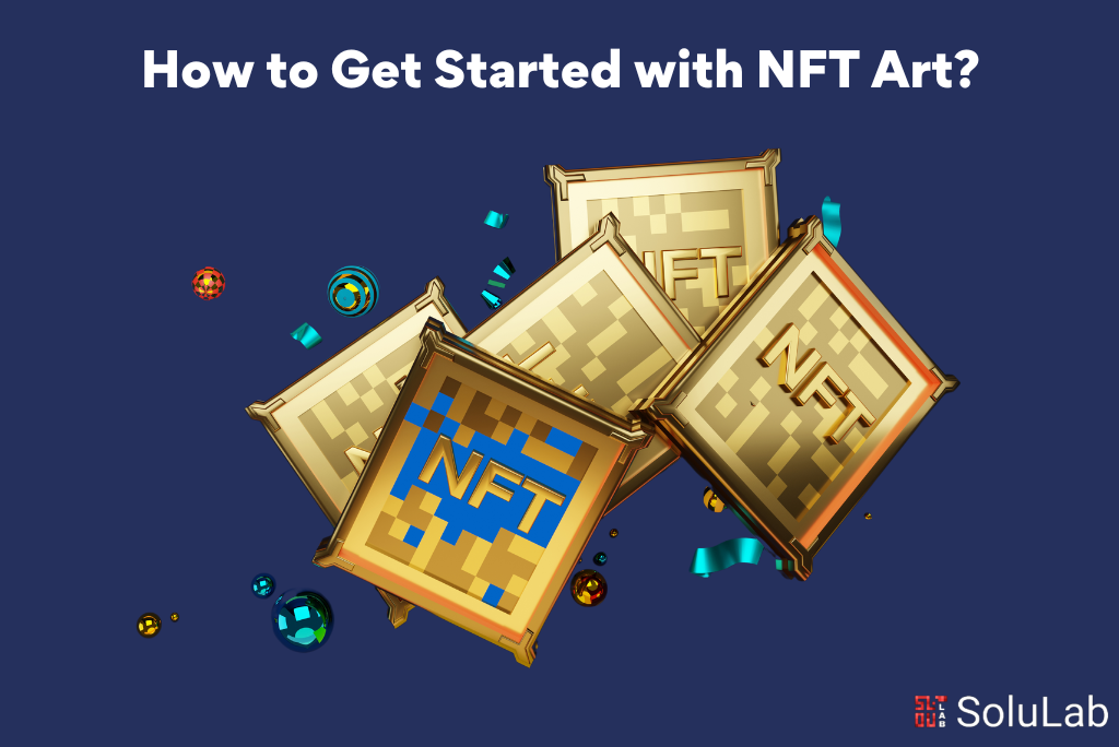 How to Get Started with NFT Art 