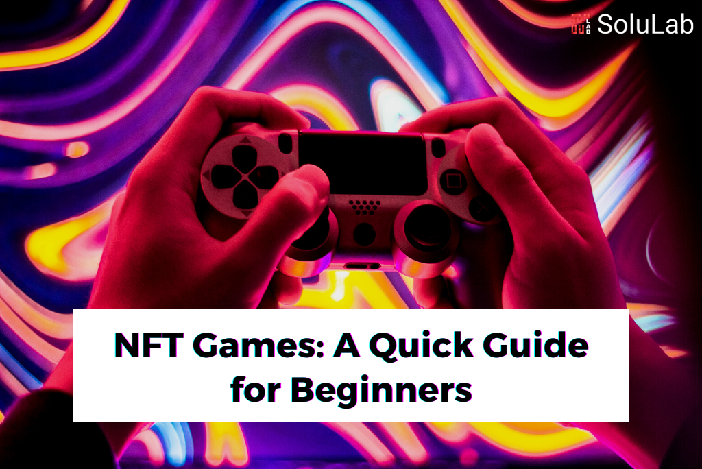 NFT Games: A Quick Guide for Beginners