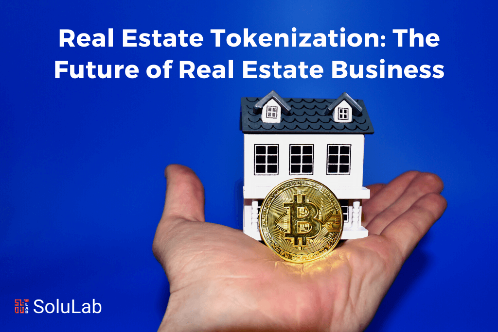 Real Estate Tokenization: The Future of Real Estate Business
