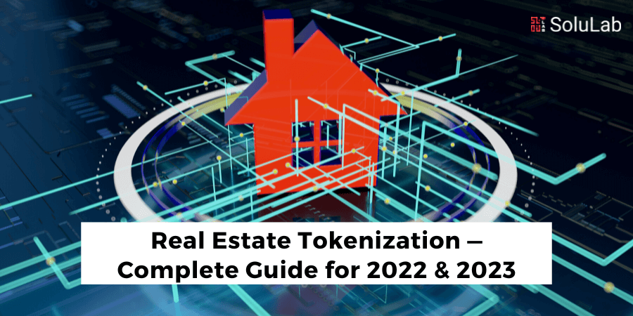 Real Estate Tokenization — Complete Guide for 2022 & 2023