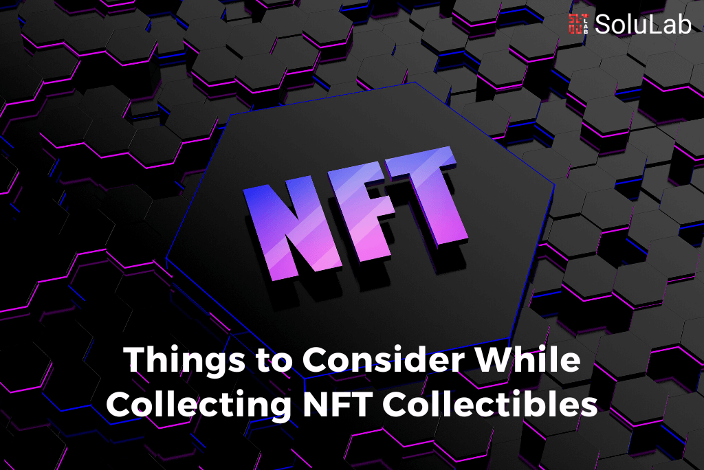 Things to Consider While Collecting NFT Collectibles