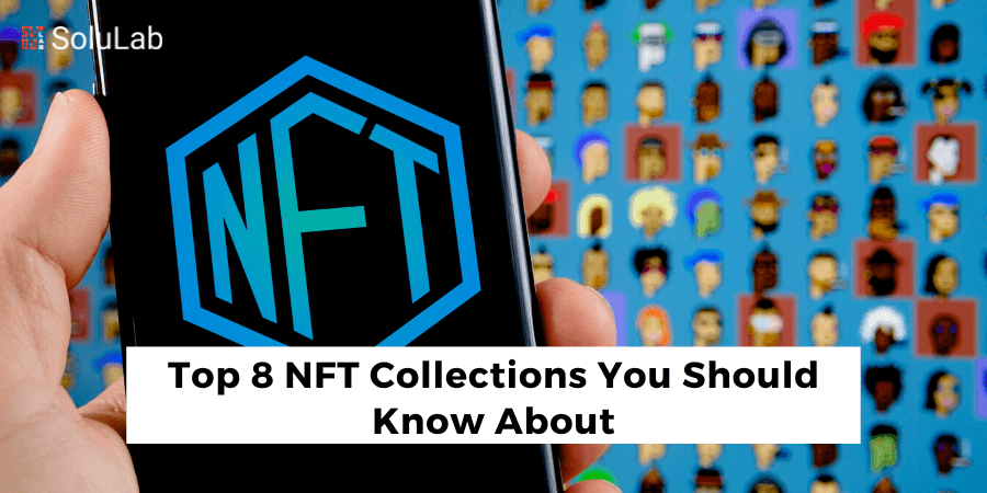 Top 8 NFT Collections You Should Know About