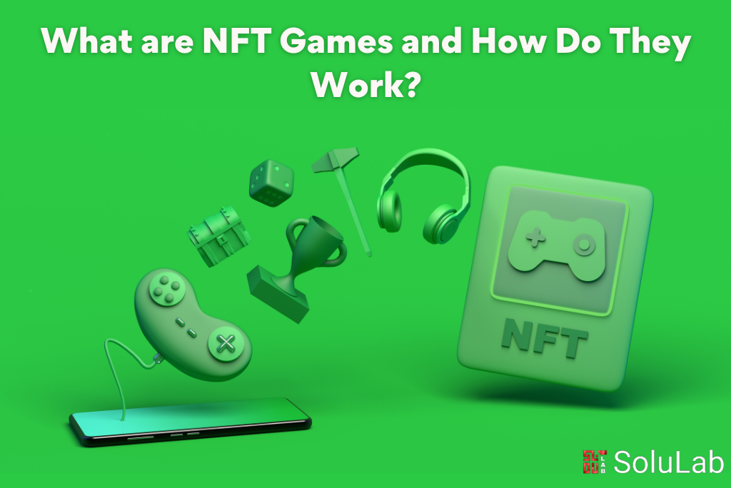 What are NFT Games and How Do They Work