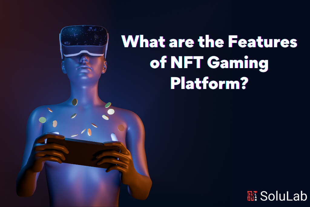 What are the Features of NFT Gaming Platform