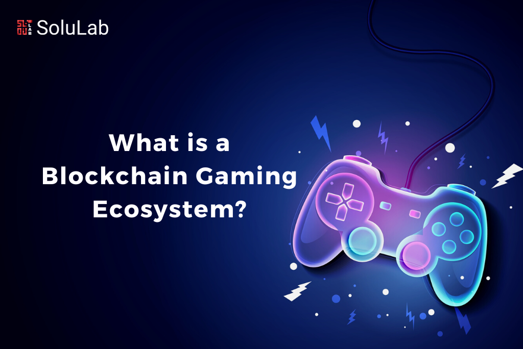 What is a Blockchain Gaming Ecosystem?