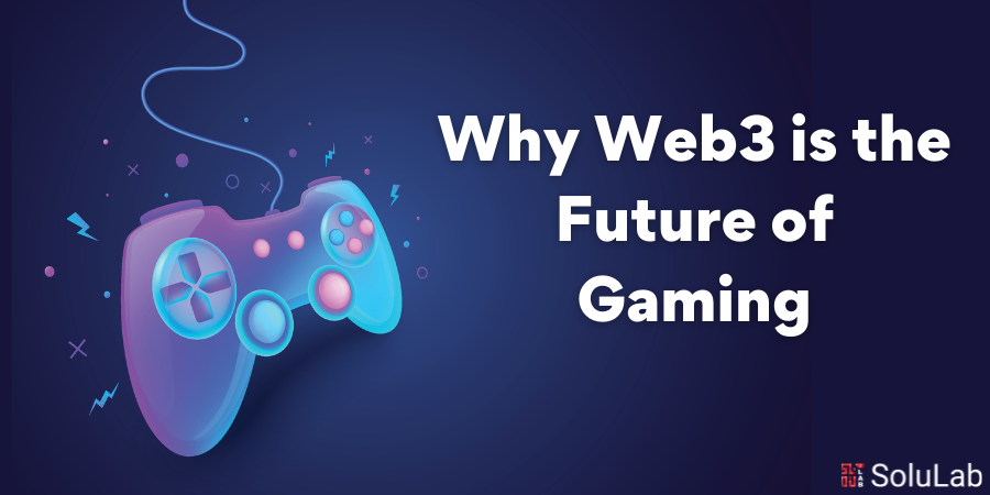 Why Web3 is the Future of Gaming