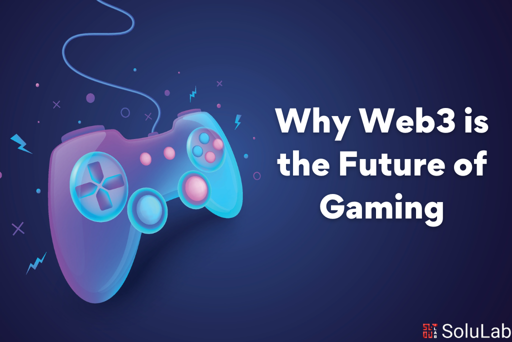 Why Web3 is the Future of Gaming