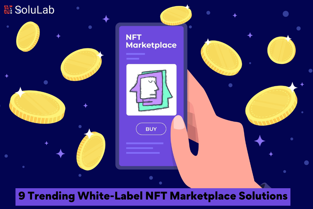 9 Trending White-Label NFT Marketplace Solutions 