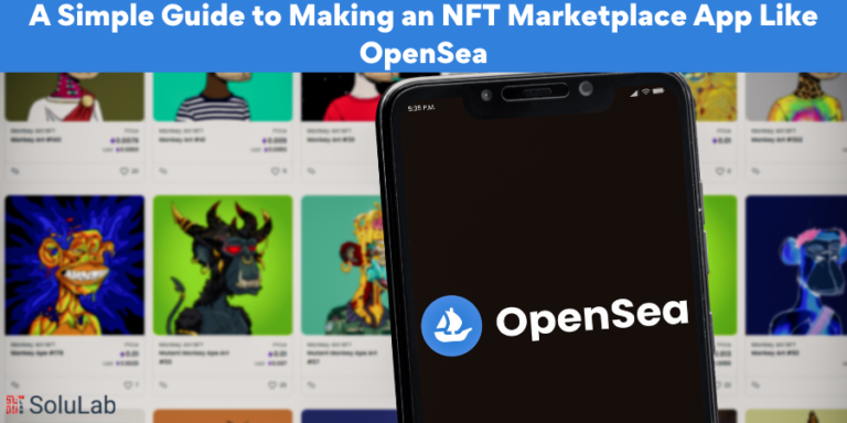 A Simple Guide to Making an NFT Marketplace App Like OpenSea