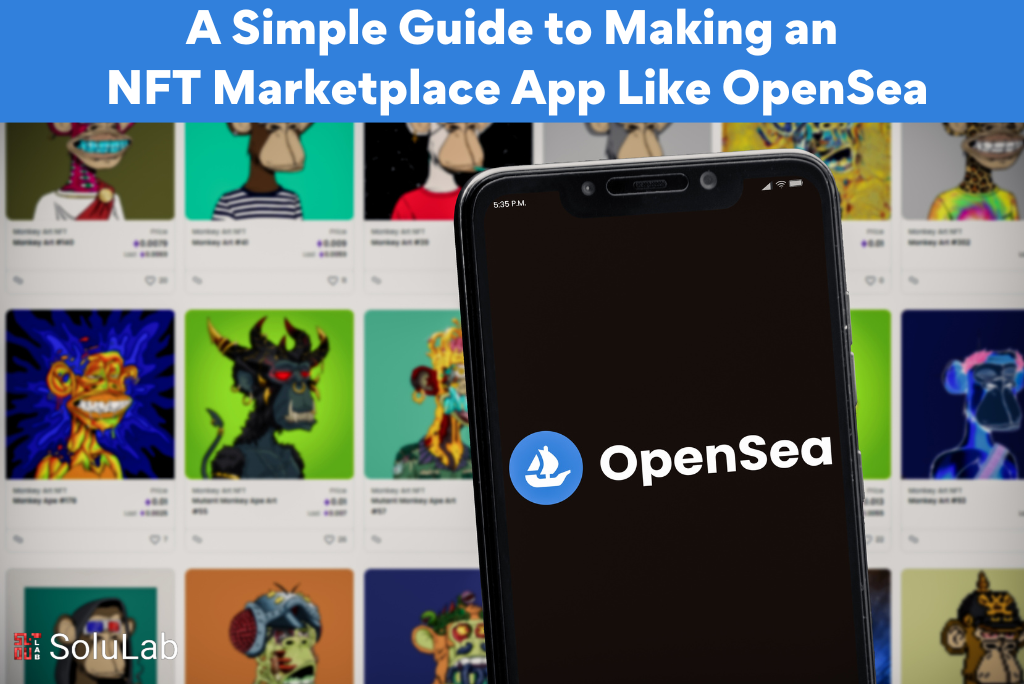 A Simple Guide to Making an NFT Marketplace App Like OpenSea