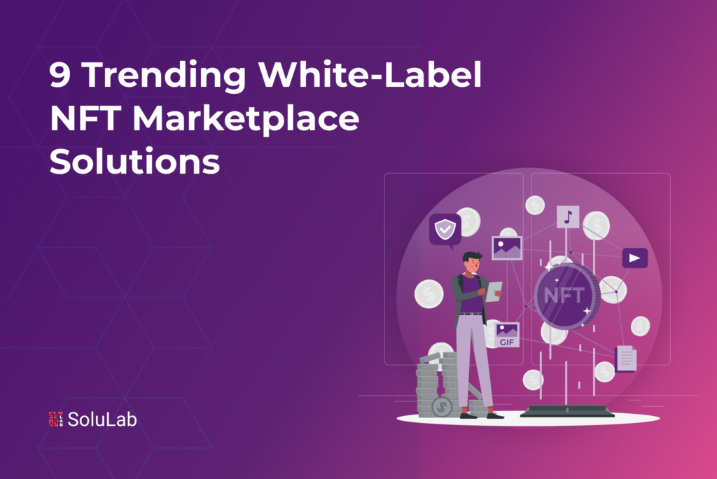 9 Trending White-Label NFT Marketplace Solutions