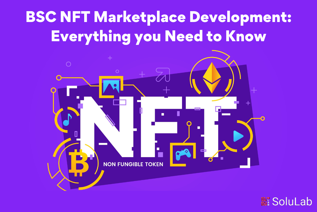 BSC NFT Marketplace Development Everything you Need to Know
