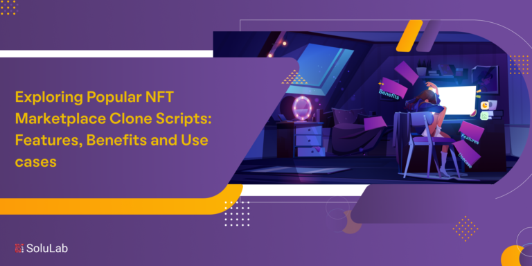 Exploring Popular NFT Marketplace Clone Scripts: Features, Benefits, and Use Cases