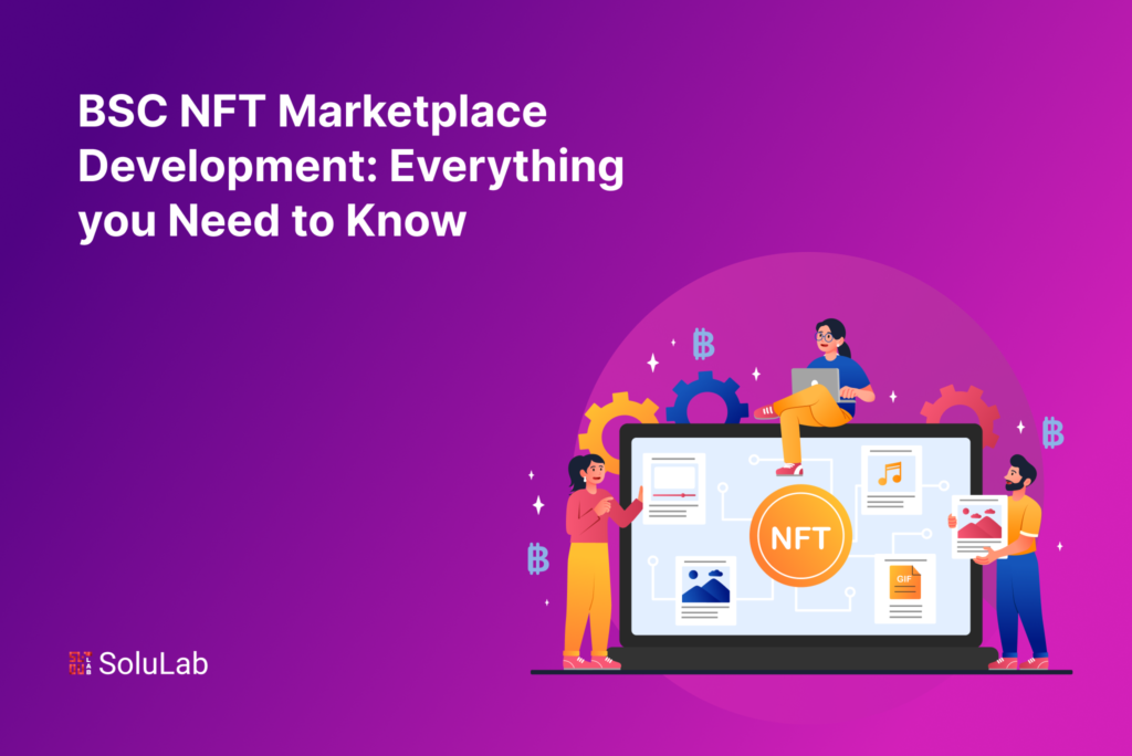 BSC NFT Marketplace Development: Everything you Need to Know