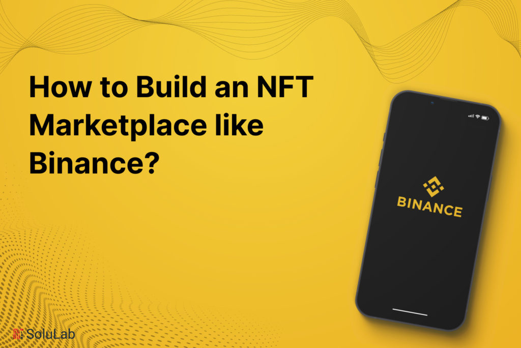 How to Build an NFT Marketplace like Binance?