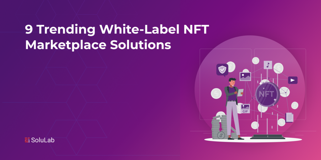 9 Trending White-Label NFT Marketplace Solutions