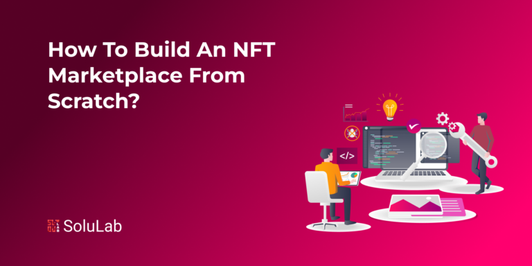 How to Build an NFT Marketplace from Scratch?