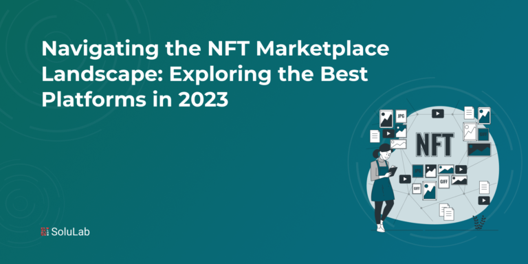 Navigating the NFT Marketplace Landscape: Exploring the Best Platforms in 2023