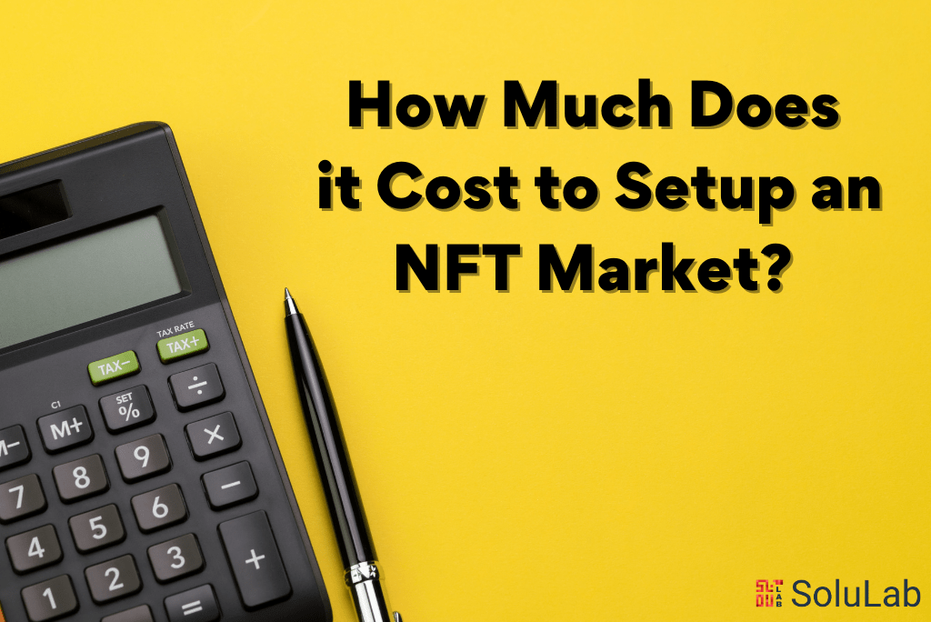 How Much Does it Cost to Setup an NFT Market