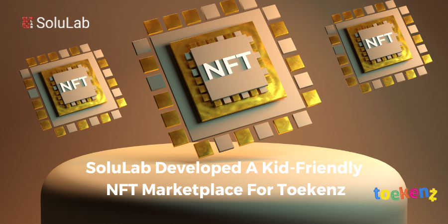 SoluLab Developed a Kid-friendly NFT Marketplace For Toekenz