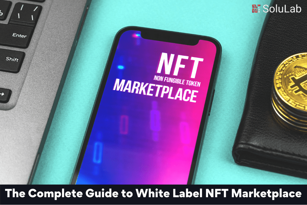 The Complete Guide to White Label NFT Marketplace