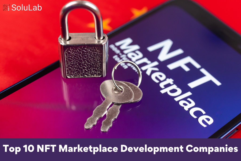 Top 10 NFT Marketplace Development Companies 