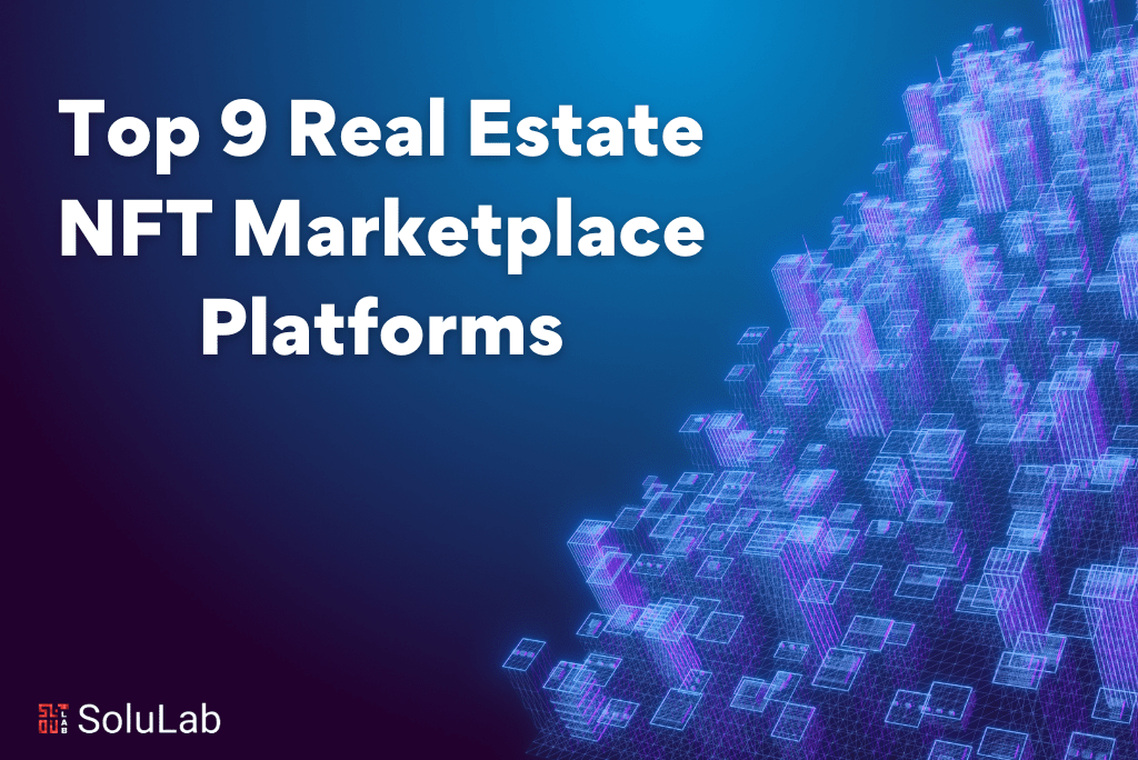 Top 9 Real Estate NFT Marketplace Platforms