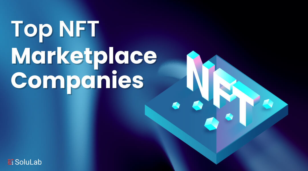 Top NFT Marketplace Companies