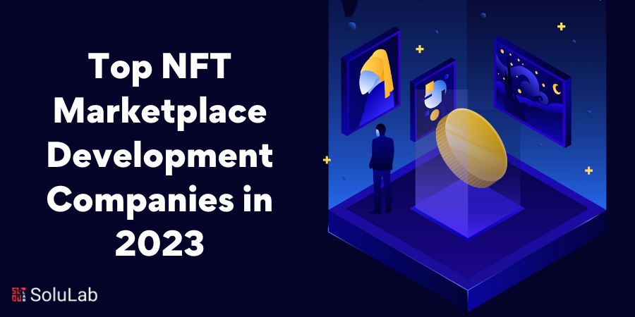 Top NFT Marketplace Development Companies in 2023
