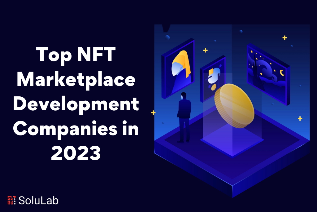 Top NFT Marketplace Development Companies in 2023 