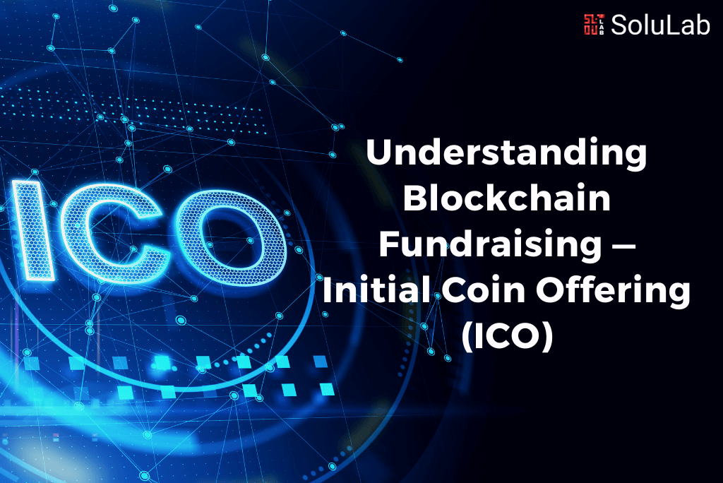 Understanding Blockchain Fundraising — Initial Coin Offering (ICO)