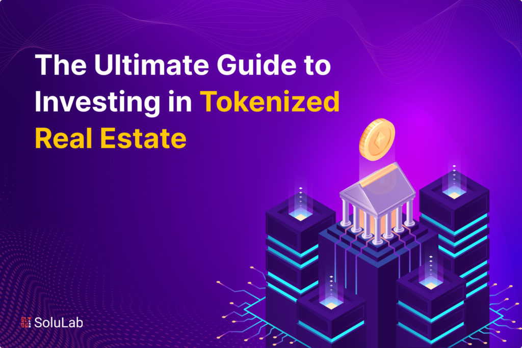 The Ultimate Guide to Investing in Tokenized Real Estate
