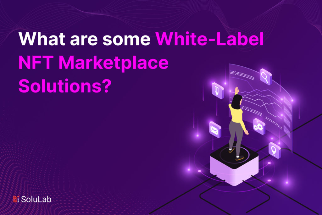 What are some White-Label NFT Marketplace Solutions?