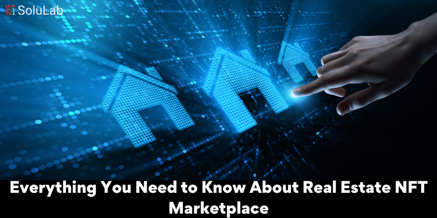 Everything You Need to Know About Real Estate NFT Marketplace