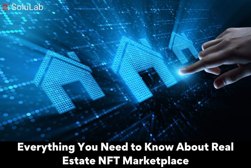 Everything You Need to Know About Real Estate NFT Marketplace