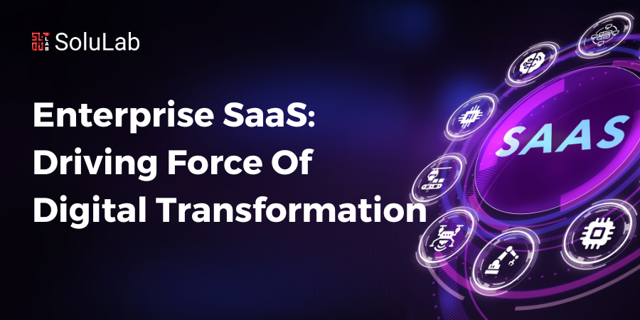 Enterprise SaaS: Driving Force of Digital Transformation