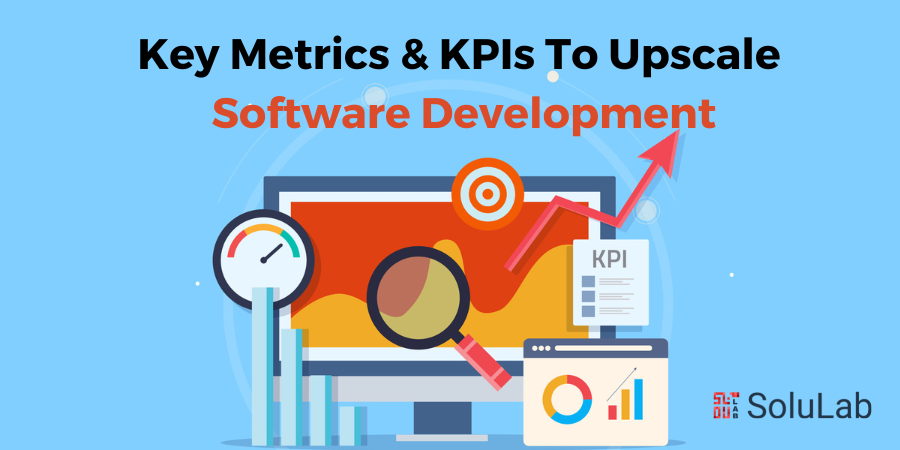 Key Metrics & KPIs To Upscale Software Development