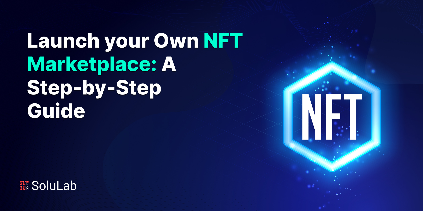 Launch your Own NFT Marketplace: A Step-by-Step Guide