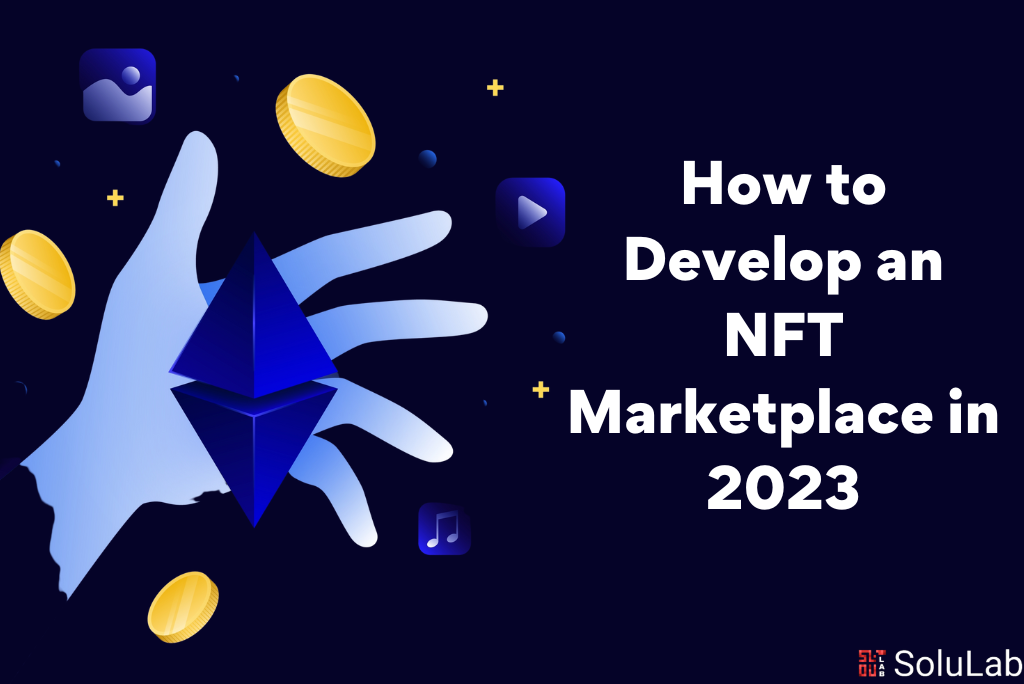 How to Develop an NFT Marketplace in 2023