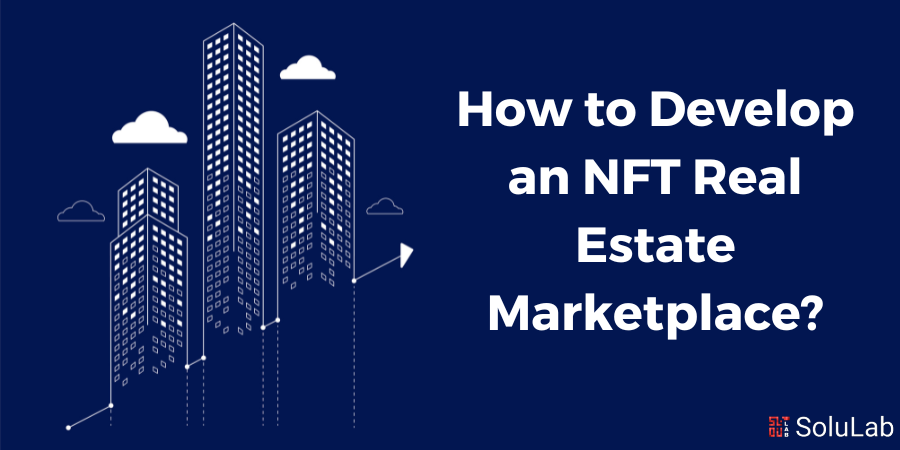How to Develop an NFT Real Estate Marketplace