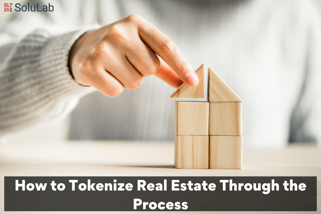 How to Tokenize Real Estate Through the Process