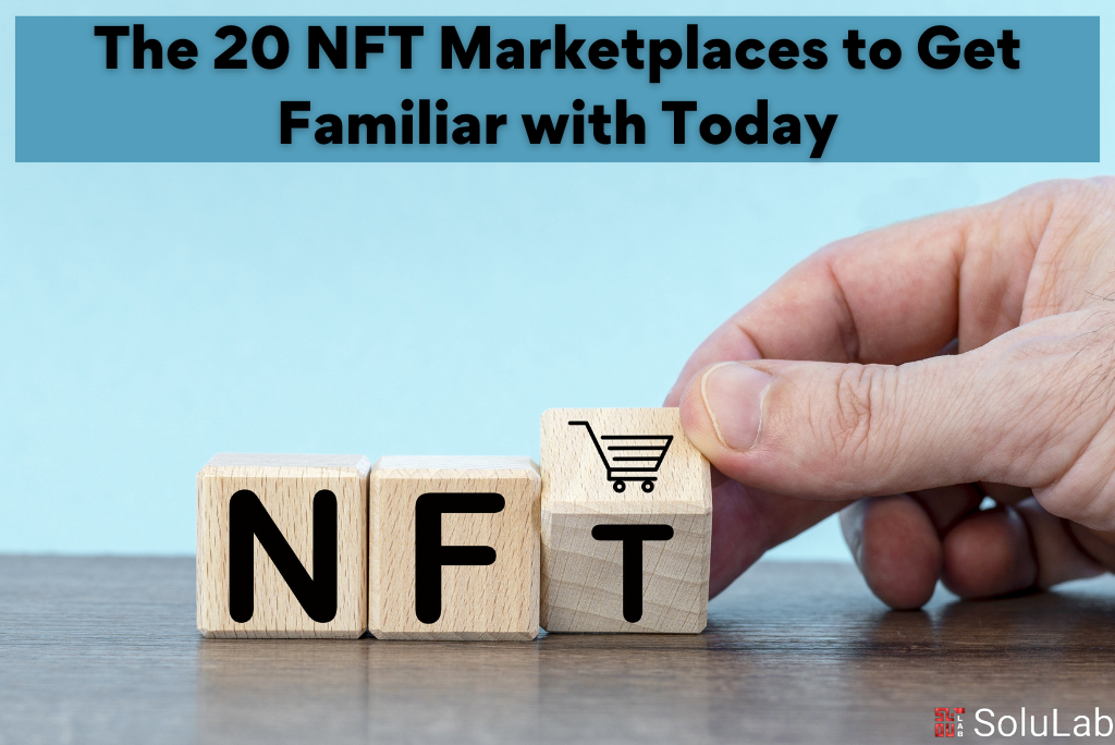 The 20 NFT Marketplaces to Get Familiar with Today