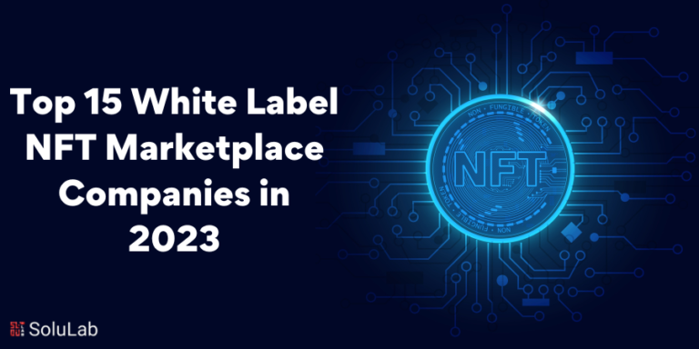 Top 15 White Label NFT Marketplace Companies in 2023