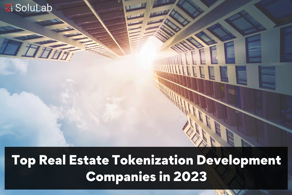Top Real Estate Tokenization Development Companies in 2023