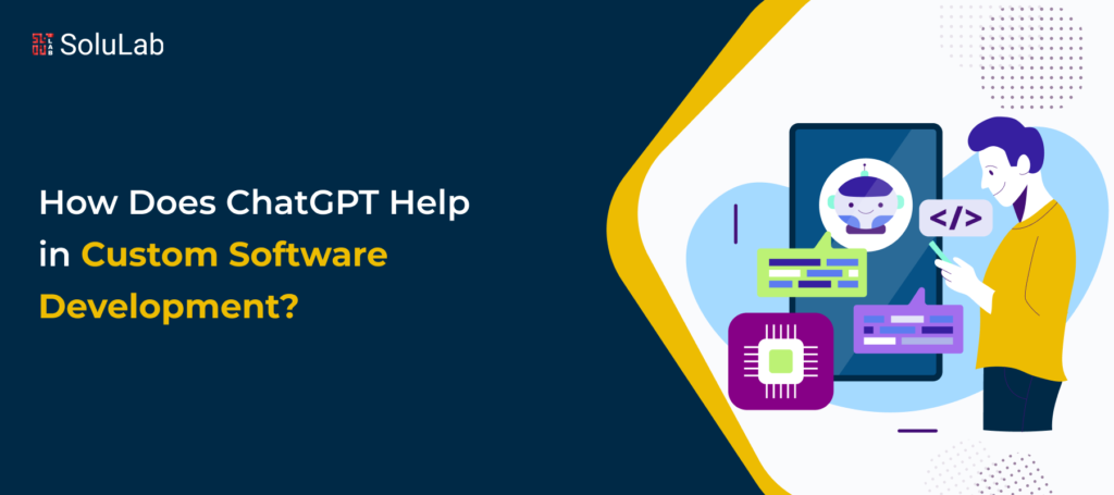 How Does ChatGPT Help Custom Software Development?