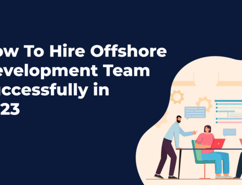 How To Hire Offshore Development Team Successfully in 2023