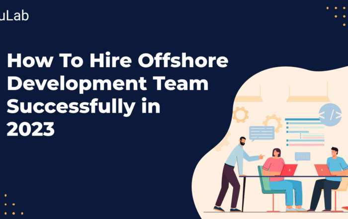 How To Hire Offshore Development Team Successfully in 2023