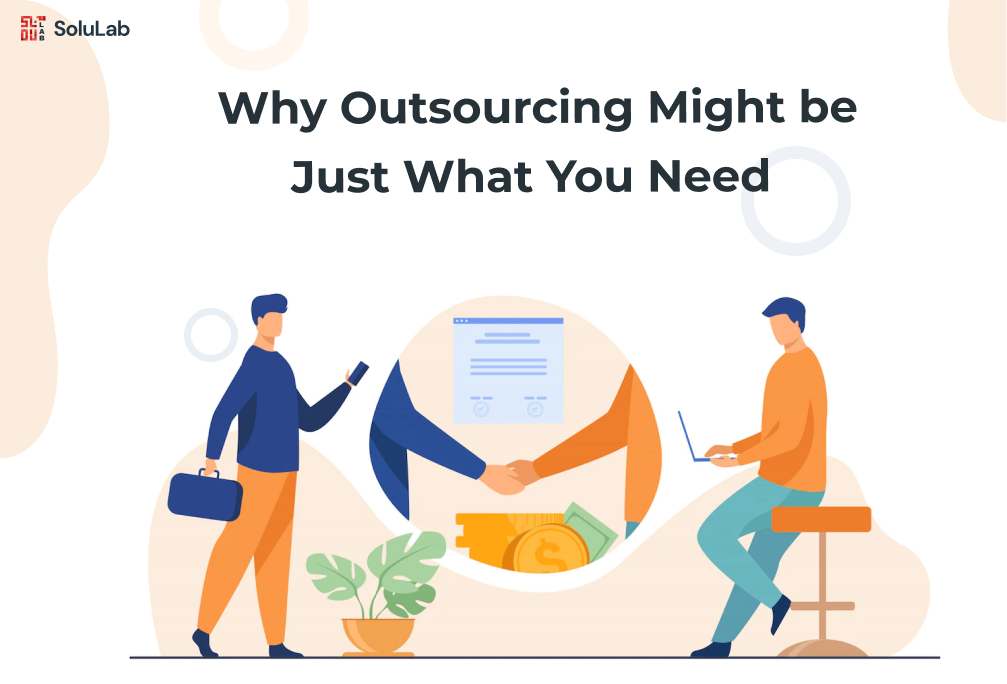 Why Outsourcing Might be Just What You Need